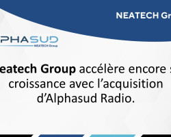 Neatech Group accélère encore sa croissance avec l’acquisition d’Alphasud Radio.