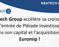 Neatech Group accélère sa croissance avec l’entrée de Pléiade Investissement dans son capital et l’acquisition de Euromip